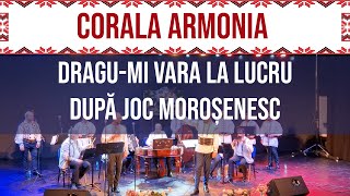 25 - Corala Armonia - Dragu-mi vara la lucru | Dupa joc morosenesc