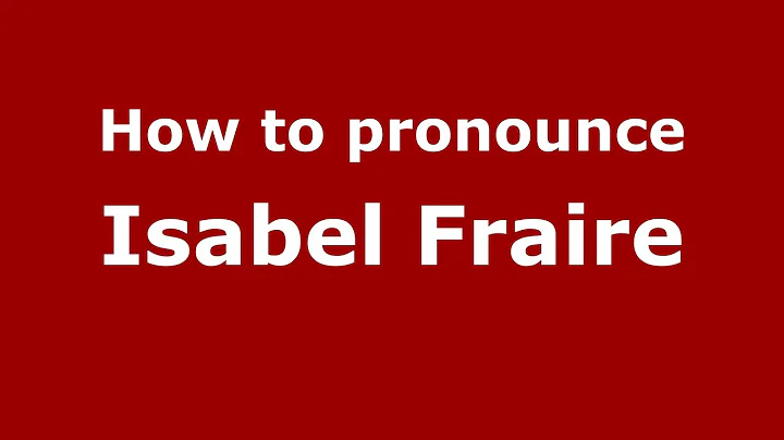 How to pronounce Isabel Fraire (Mexico/Mexican Spa...