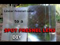 Convert Linear Fresnel Lens to a Spot Fresnel Lens GreenPowerScience