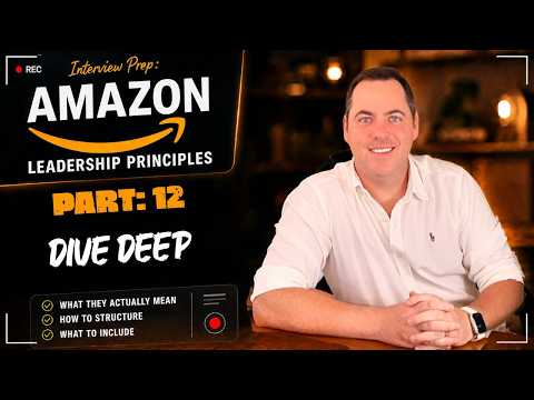 Amazon Leadership Principles Full Course: The Interview Loop | Part 12 Dive Deep