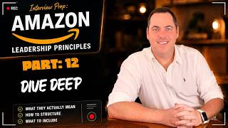Amazon Leadership Principles Full Course: The Interview Loop | Part 12 Dive Deep