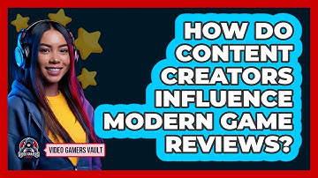 How Do Content Creators Influence Modern Game Reviews? - Video Gamers Vault
