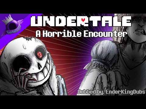 A Horrible Encounter [Undertale AU Dub]