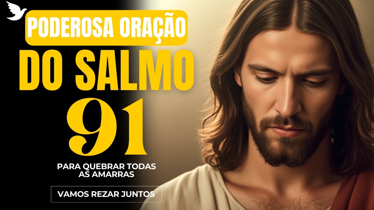 SALMO 91 - UMA ORAÇÃO DE LIBERTAÇÃO PARA DESFAZER AMARRAS E FORTALECER A FÉ