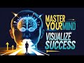 Master Your Mind: The Power of Visualization for Achieving Success | Visualize Your Success