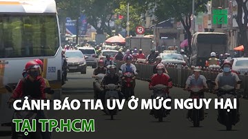 TP.HCM: Cảnh báo tia UV ở mức nguy hại rất cao | VTC14