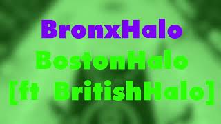 Bronxhalo - Bostonhalo (Ft Britishhalo)