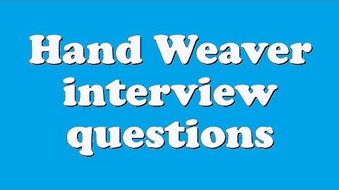Hand Weaver interview questions