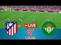 Live Atletico Madrid Vs Real Betis Spain La Liga 2026 Full Match Video Game Simulation Live Atletico Madrid Vs Real Betis Spain La Liga 2026 Full Match Video Game Simulation