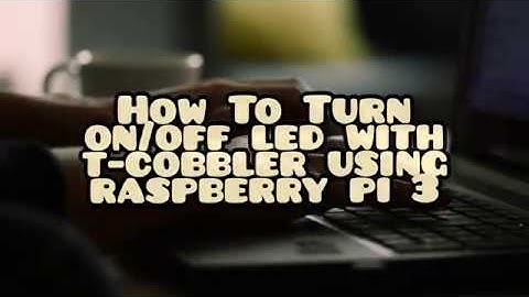 [TUTORIAL] How to turn on/off LED using Raspberry Pi 3 with T-Cobbler
