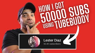How I Used TubeBuddy To Get 50K Subscribers on YouTube