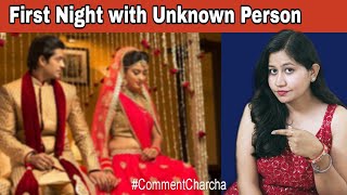 Arranged Marriage ki First Night | Unknown Person ke sath #commentcharcha2.7 | Tanushi and family