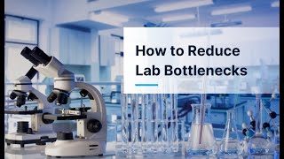 Avoiding Key Bottlenecks Slowing Laboratory Turnaround Times