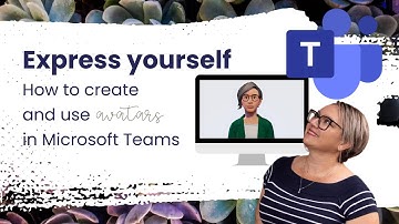 How to create and use Avatars in Microsoft Teams