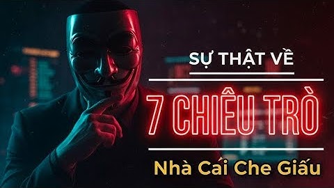 7 BÍ MẬT Nhà Cái GIẤU | Trước Khi Đặt Cược Bạn Nên Biết