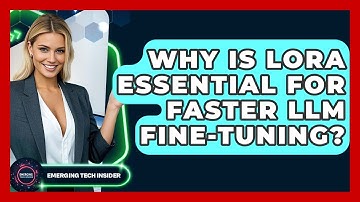 Why Is LoRA Essential For Faster LLM Fine-tuning? - Emerging Tech Insider