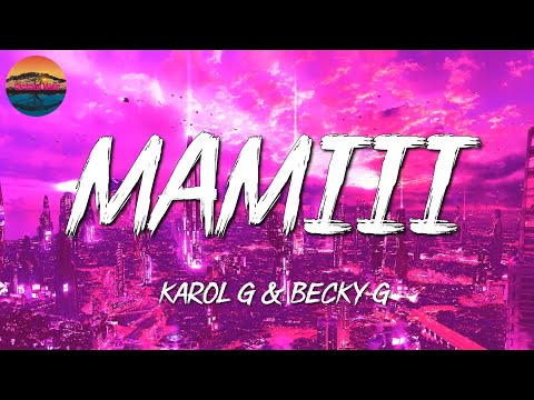 🎶Reggaeton || Karol G y Becky G – Mamiii | Rauw Alejandro, Bomba Estéreo (Mix Letra)