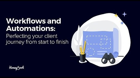 Workflows and Automations: Perfecting Your Client Journey From Start to Finish