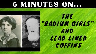 Who Are the Radium Girls in Lead Lined Coffins? - Just Give Me 6 Minutes