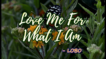 Love Me For What I Am - LOBO (KARAOKE VERSION)