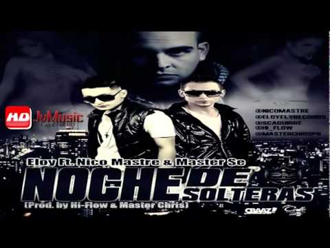 Noche De Solteras- Eloy Ft Nico Mastre, Master Se (Official HD) REGGAETON 2011