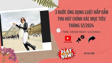 3 BƯỚC KIẾN TẠO LUẬT HẤP DẪN THU HÚT CHÍNH XÁC  Mục Tiêu Tháng 12/2024