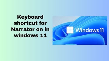 Keyboard Shortcut to Turn Narrator ON in Windows 11 | Windows 11 Accessibility Tips