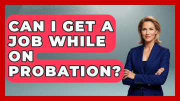 Can I Get A Job While On Probation? - Jail & Prison Insider