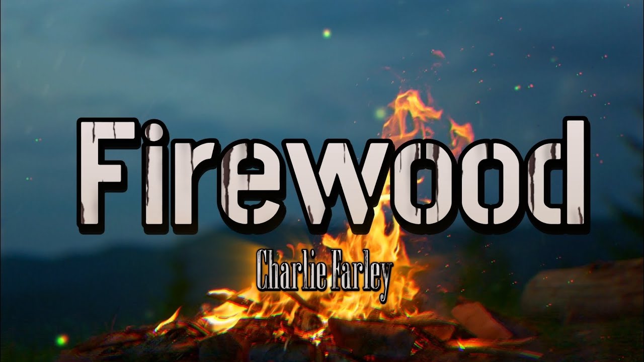 在 YouTube 上观看 Charlie Farley- Firewood 在 YouTube 上观看 Charlie Farley- Firewood