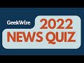 GeekWire&#39;s 2022 News Quiz