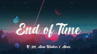 K-391, Alan Walker & Ahrix - End of Time (Lyrics)