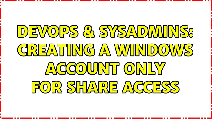 DevOps & SysAdmins: Creating a windows account only for share access (3 Solutions!!)