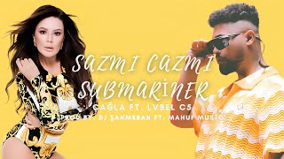 Çağla ft. Lvbel C5 - Saz mı Caz mı x Submariner (MİX) (Prod by. DJ ŞahMeran ft. Mahuf Music)