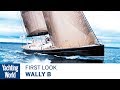 Wally B | First Look | Yachting World