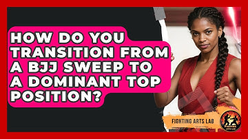 How Do You Transition From A BJJ Sweep To A Dominant Top Position? - Fighting Arts Lab