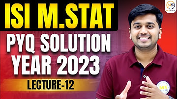 Lecture-12: ISI M.STAT 2025 | PYQ 2023 Solution || Mathstats :8810409392 Mathstats@8810409392