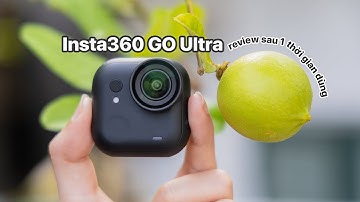 Review Insta360 GO Ultra sau 1 thời gian trải nghiệm :D