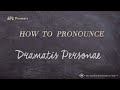 How to pronounce dramatis personae real life examples
