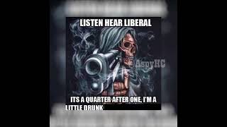 Listen Hear Liberal #voiceacting #memes #imagemacro #skeletons #guns #dadrock #drinking #liberals