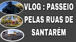 Vlog : Passeio pelas ruas de Santarém||PARTE1