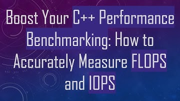 Boost Your C++ Performance Benchmarking: How to Accurately Measure FLOPS and IOPS
