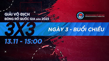 TRỰC TIẾP: Giải Vô Địch Bóng Rổ Quốc Gia 2023 - Nội dung 3x3 - Ngày 3 - Buổi Chiều