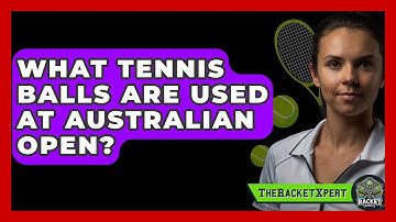 What Tennis Balls Are Used At Australian Open? - The Racket Xpert