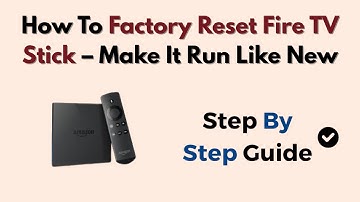How To Factory Reset Fire TV Stick – Make It Run Like New