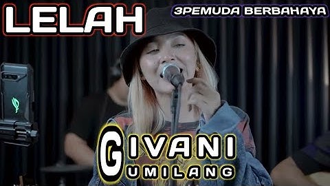 LELAH - SCIMIASKA || 3PEMUDA BERBAHAYA & GIVANI GUMILANG LIVE