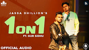 1 ON 1 (Official Song) Jassa Dhillon | Gur Sidhu | New Punjabi Song 2021 | Punjabi Songs | Above All
