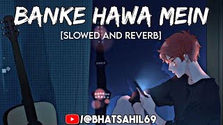 Banke Hawa Mein (Slowed+Reverb) | Altamash Faridi New Song | Sad Lofi Songs Hindi