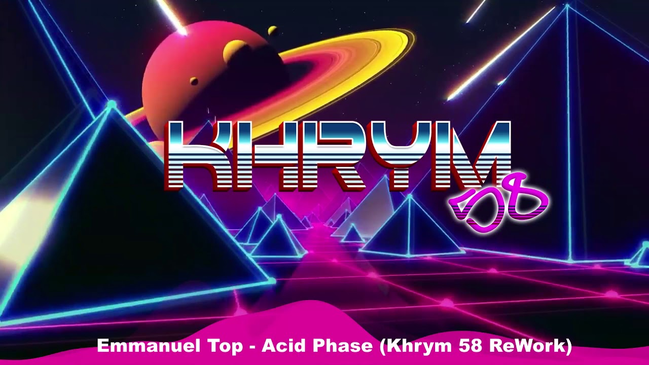 Emmanuel Top - Acid Phase (Khrym58 2020 Edit) - YouTube