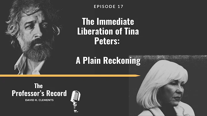 Ep. 17 - The Immediate Liberation of Tina Peters: A Plain Reckoning
