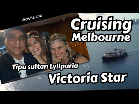 Victoria Star Melbourne cruise/life in Melbourne Australia/Tipu sultan lyllpuria